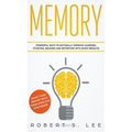 Memory: Powerful Ways to Naturally Improve Learning, Studying, Reading and Retention with Quick Results!