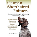 German Shorthaired Pointers: Complete Pointing Dog Training and Hunting Guide