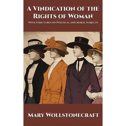 A Vindication of the Rights of Woman: With Strictures on Political and Moral Subjects - Hardcover