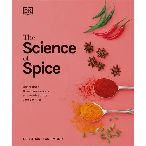 The Science of Spice: Understand Flavor Connections and Revolutionize Your Cooking