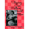 Shaping Our Mothers' World: American Women's Magazines