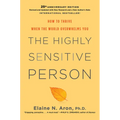 The Highly Sensitive Person: How to Thrive When the World Overwhelms You