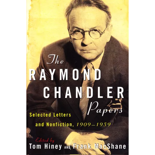 The Raymond Chandler Papers: Selected Letters and Nonfiction 1909-1959