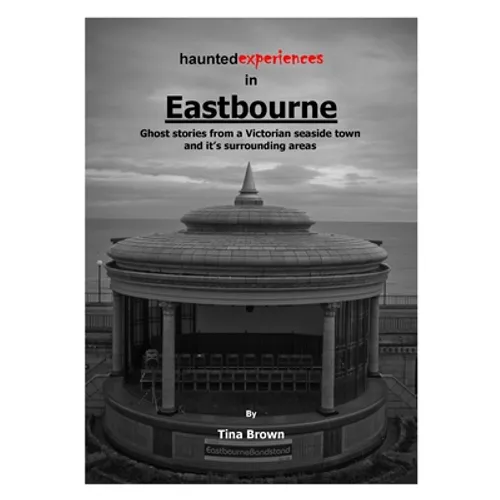 Haunted Experiences of Eastbourne