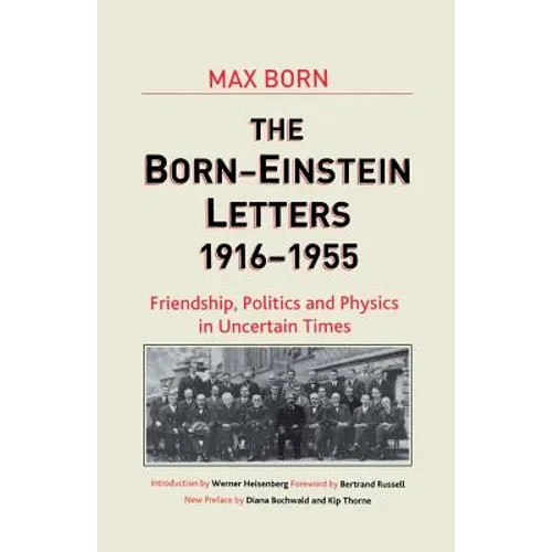 Born-Einstein Letters, 1916-1955: Friendship, Politics and Physics in Uncertain Times