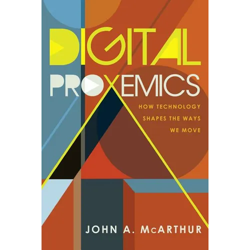 Digital Proxemics: How Technology Shapes the Ways We Move