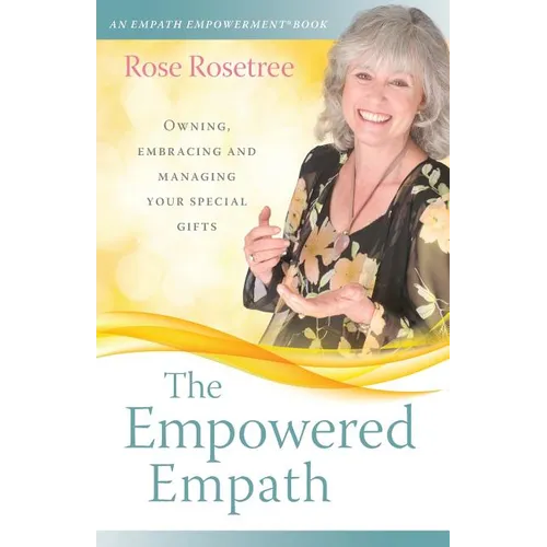 The Empowered Empath: Owning, Embracing, and Managing Your Special Gifts