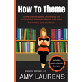 How To Theme: Understanding and Analysing the Connection Between Theme and Story for Writers And Students