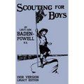 Scouting For Boys 1908 Version (Legacy Edition): The Original First Handbook That Started The Global Boy Scout Movement