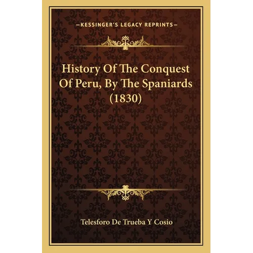 History Of The Conquest Of Peru, By The Spaniards (1830)