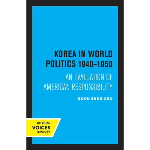 Korea in World Politics, 1940-1950: An Evaluation of American Responsibility