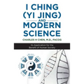 I Ching (Yi Jing) and Modern Science: Its Application for the Benefit of Human Society