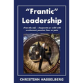 Frantic Leadership: How to Grow Leaders, Inspire Others and Achieve Results or Develop Management Potential by Applying New Mindset, Think