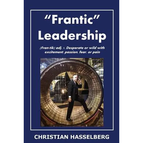 Frantic Leadership: How to Grow Leaders, Inspire Others and Achieve Results or Develop Management Potential by Applying New Mindset, Think