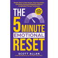 The 5-Minute Emotional Reset: Simple Tools to Calm Anxiety, Stop Overwhelm, and Master Emotional Regulation Without Complicated Therapy Techniques