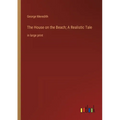 The House on the Beach; A Realistic Tale: in large print
