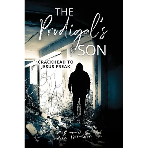 The Prodigal's Son: Crackhead to Jesus Freak