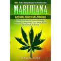 Marijuana: Marijuana, Growing marijuana indoor, Learn Successful Entire Growing