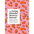 The Eating Disorder Recovery Journal: Creative Activities to Keep Yourself Well