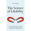 The Science of Likability: 67 Evidence-Based Methods to Radiate Charisma, Make a Powerful Impression, Win Friends, and Trigger Attraction (4th Ed.)