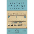 The Book of the Pig: Its Selection, Breeding, Feeding, and Management