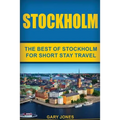 Stockholm: The Best Of Stockholm For Short Stay Travel