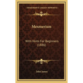 Mesmerism: With Hints For Beginners (1886)