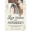 Love, Honor, and Asperger's: My Mixed-up Marriage to a Man With High-Functioning Autism