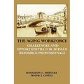 The Aging Workforce: Challenges and Opportunities for Human Resource Professionals