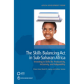 The Skills Balancing Act in Sub-Saharan Africa: Investing in Skills for Productivity, Inclusivity, and Adaptability