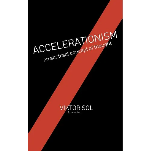 Accelerationism: an abstract concept of thought.
