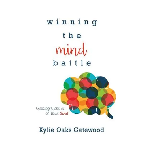 Winning the Mind Battle: Gaining Control of Your Soul