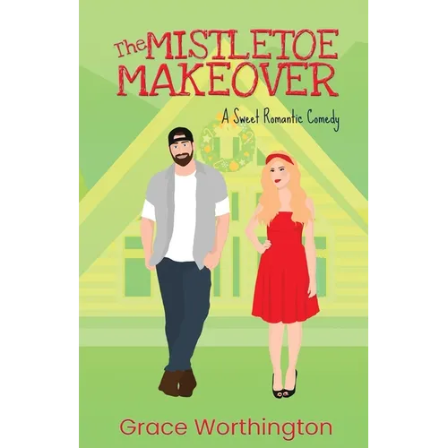 The Mistletoe Makeover: A Sweet Romantic Comedy
