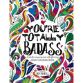 You're TOTALLY Badass: A totally inappropriate self-affirming adult coloring book