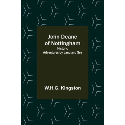 John Deane of Nottingham: Historic Adventures by Land and Sea