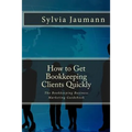 How to Get Bookkeeping Clients Quickly: The Bookkeeping Business Marketing Guidebook