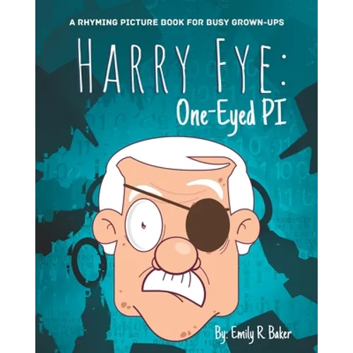 Harry Fye: One-Eyed PI: A Rhyming Picture Book for Busy Grown-Ups