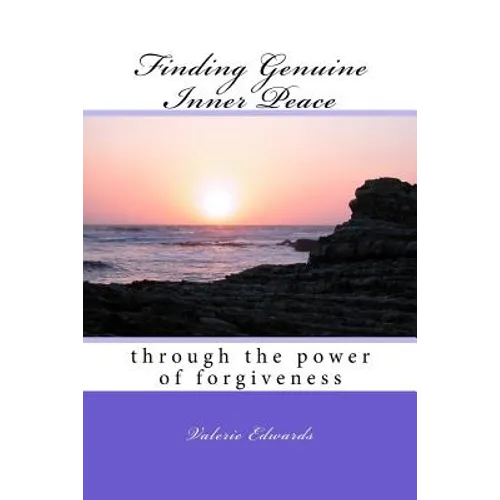 Finding Genuine Inner Peace: through the power of forgiveness