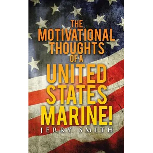 The Motivational Thoughts of a United States Marine!