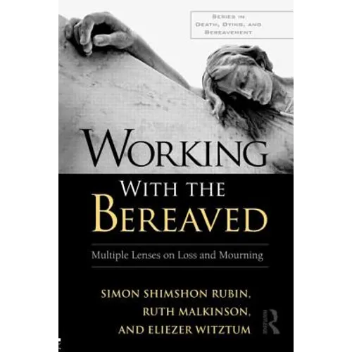 Working With the Bereaved: Multiple Lenses on Loss and Mourning
