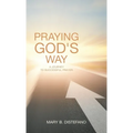 Praying God's Way: A Journey to Successful Prayer