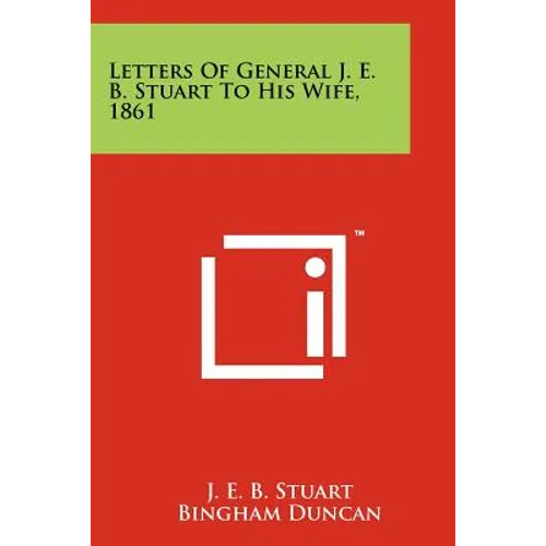 Letters Of General J. E. B. Stuart To His Wife, 1861