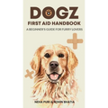 Dogz First Aid Handbook - A Beginner's Guide for Furry Lovers