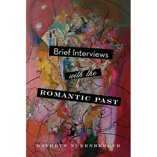 Brief Interviews with the Romantic Past
