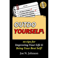 Outdo Yourself!: 10 tips for Improving Your Life & Being Your Best Self!