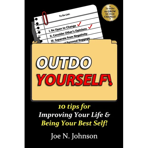 Outdo Yourself!: 10 tips for Improving Your Life & Being Your Best Self!