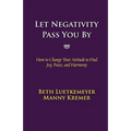 Let Negativity Pass You By: How to Change Your Attitude to Find Joy, Peace, and Harmony