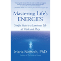 Mastering Life's Energies: Simple Steps to a Luminous Life at Work and Play