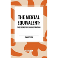 The Mental Equivalent: The Secret of Demonstration