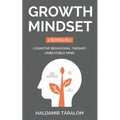 Growth Mindset: 2 BOOKS IN 1: Cognitive Behavioral Therapy, Unbeatable Mind